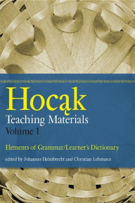 Title: Hocak Teaching Materials, Volume 1: Elements of Grammar/Learner's Dictionary, Author: Johannes Helmbrecht