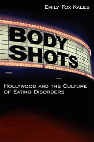 Title: Body Shots: Hollywood and the Culture of Eating Disorders, Author: Emily Fox-Kales