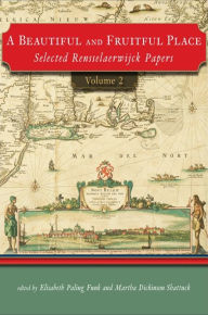 Title: A Beautiful and Fruitful Place: Selected Rensselaerwijck Papers, Volume 2, Author: Elisabeth Paling Funk