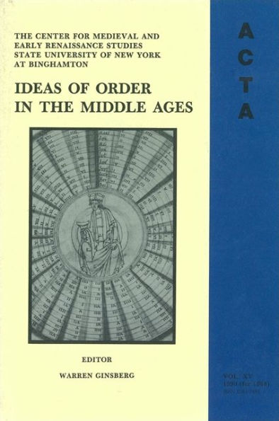 ACTA Volume #15: Ideas of Order in the Middle Ages