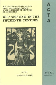 Title: ACTA Volume #18: Old and New in the Fifteenth Century, Author: Clyde Lee Miller