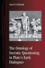The Ontology of Socratic Questioning in Plato's Early Dialogues