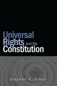 Title: Universal Rights and the Constitution, Author: Stephen A. Simon