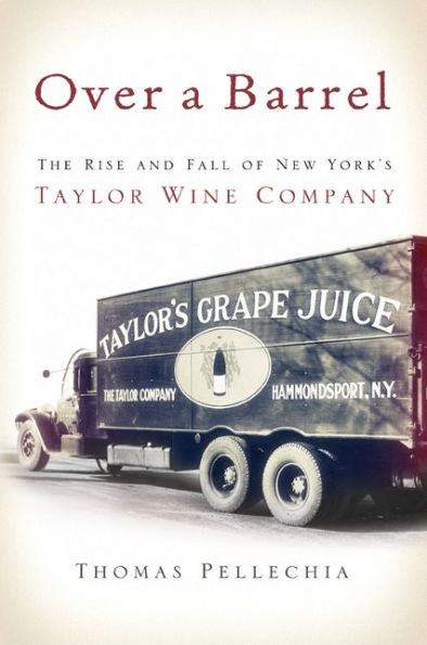 Over a Barrel: The Rise and Fall of New York's Taylor Wine Company