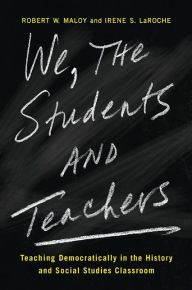 Title: We, the Students and Teachers: Teaching Democratically in the History and Social Studies Classroom, Author: Robert W. Maloy