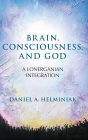 Brain, Consciousness, and God: A Lonerganian Integration