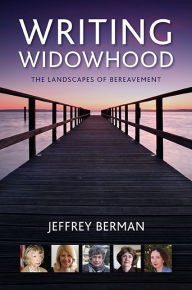 Title: Writing Widowhood: The Landscapes of Bereavement, Author: Jeffrey Berman