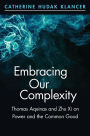 Embracing Our Complexity: Thomas Aquinas and Zhu Xi on Power and the Common Good