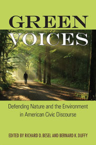 Title: Green Voices: Defending Nature and the Environment in American Civic Discourse, Author: Richard D. Besel