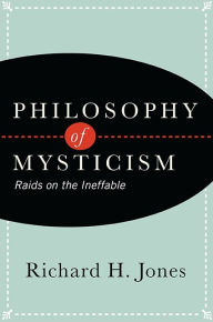 Title: Philosophy of Mysticism: Raids on the Ineffable, Author: Richard H. Jones