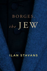 Title: Borges, the Jew, Author: Ilan Stavans