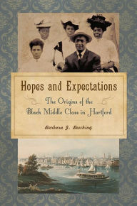 Title: Hopes and Expectations: The Origins of the Black Middle Class in Hartford, Author: Barbara J. Beeching