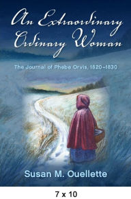 Title: An Extraordinary Ordinary Woman: The Journal of Phebe Orvis, 1820-1830, Author: Susan M. Ouellette