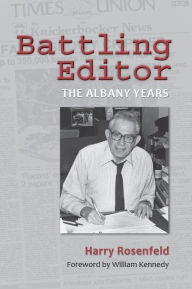 Title: Battling Editor: The Albany Years, Author: Harry Rosenfeld