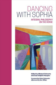 Title: Dancing with Sophia: Integral Philosophy on the Verge, Author: Michael Schwartz