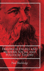 Title: Friedrich Engels and Modern Social and Political Theory, Author: Paul Blackledge