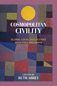 Title: Cosmopolitan Civility: Global-Local Reflections with Fred Dallmayr, Author: Ruth Abbey