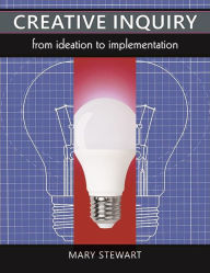 Title: Creative Inquiry: From Ideation to Implementation, Author: Mary Stewart