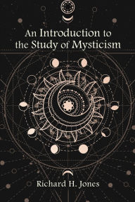 Title: An Introduction to the Study of Mysticism, Author: Richard H. Jones