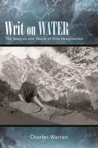 Title: Writ on Water: The Sources and Reach of Film Imagination, Author: Charles Warren