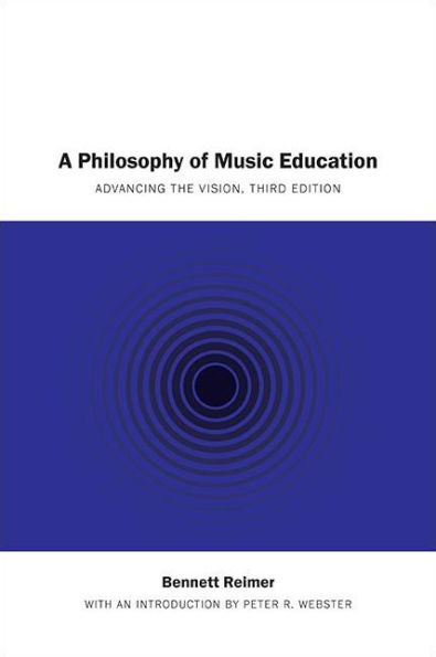 A Philosophy of Music Education: Advancing the Vision, Third Edition