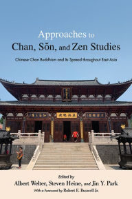 Title: Approaches to Chan, Son, and Zen Studies: Chinese Chan Buddhism and Its Spread throughout East Asia, Author: Albert Welter