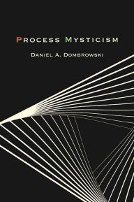 Title: Process Mysticism, Author: Daniel A. Dombrowski