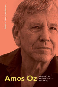 Title: Amos Oz: The Legacy of a Writer in Israel and Beyond, Author: Ranen Omer-Sherman