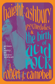 Title: Haight-Ashbury, Psychedelics, and the Birth of Acid Rock, Author: Robert J. Campbell