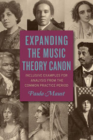 Title: Expanding the Music Theory Canon: Inclusive Examples for Analysis from the Common Practice Period, Author: Paula Maust