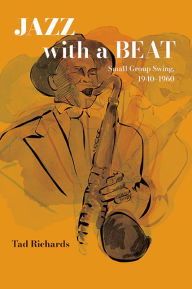 Title: Jazz with a Beat: Small Group Swing, 1940-1960, Author: Tad Richards