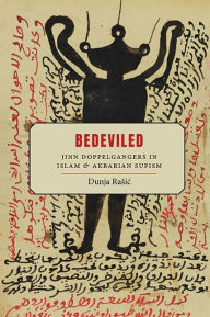 Title: Bedeviled: Jinn Doppelgangers in Islam and Akbarian Sufism, Author: Dunja Rasic