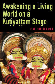 Title: Awakening a Living World on a Ku?iya??am Stage, Author: Einat Bar-On Cohen