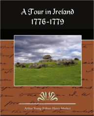 Title: A Tour in Ireland 1776-1779, Author: Arthur Young