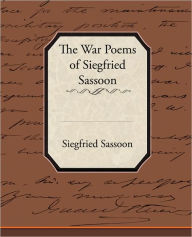 Title: The War Poems of Siegfried Sassoon, Author: Siegfried Sassoon