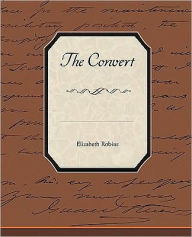 Title: The Convert, Author: Elizabeth Robins