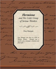 Title: Hermione and Her Little Group of Serious Thinkers, Author: Don Marquis