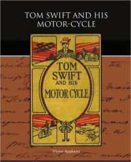 Title: Tom Swift and His Motor-Cycle, Author: Victor Appleton II