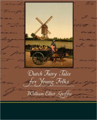 Title: Dutch Fairy Tales for Young Folks, Author: William Elliot Griffis