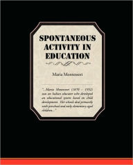 Title: Spontaneous Activity In Education, Author: Maria Montessori