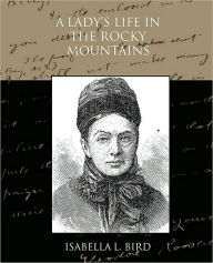 Title: A Lady's Life in the Rocky Mountains, Author: Isabella L Bird
