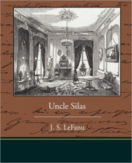 Title: Uncle Silas, Author: J S Lefanu