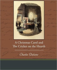 Title: A Christmas Carol and the Cricket on the Hearth, Author: Charles Dickens