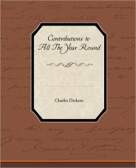 Title: Contributions to All The Year Round, Author: Charles Dickens