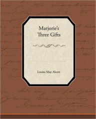 Title: Marjorie S Three Gifts, Author: Louisa May Alcott