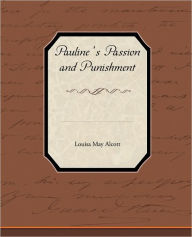 Title: Pauline S Passion and Punishment, Author: Louisa May Alcott