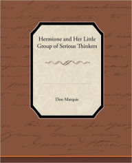 Title: Hermione and Her Little Group of Serious Thinkers, Author: Don Marquis