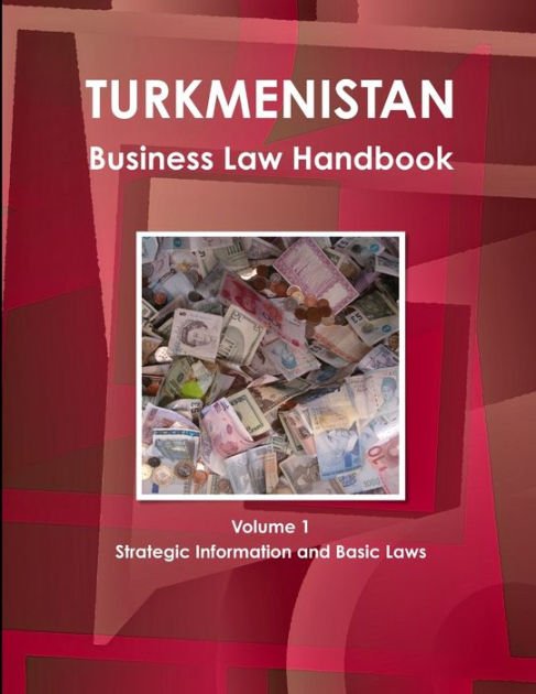 Turkmenistan Business Law Handbook Volume 1 Strategic Information and Basic  Laws|Paperback