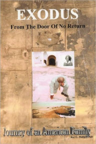 Title: Exodus From The Door Of No Return: Journey of an American Family, Author: Roy G Phillips PhD