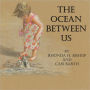 The Ocean Between Us